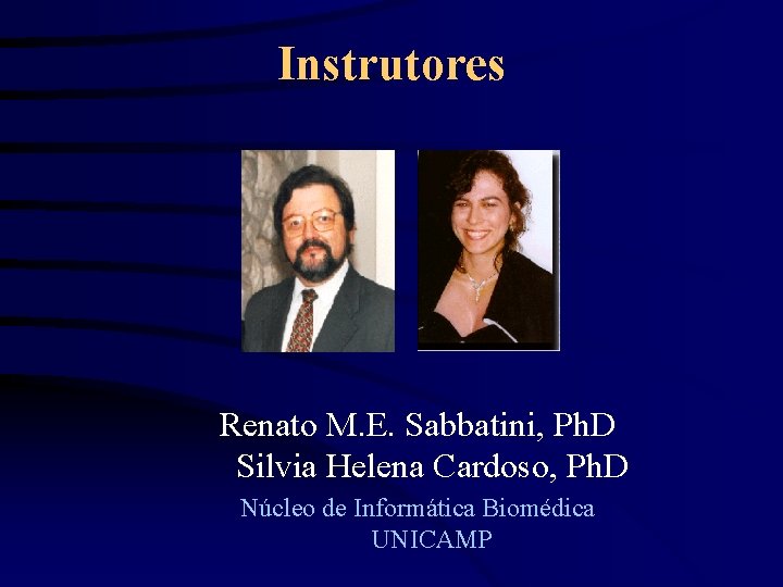 Instrutores Renato M. E. Sabbatini, Ph. D Silvia Helena Cardoso, Ph. D Núcleo de