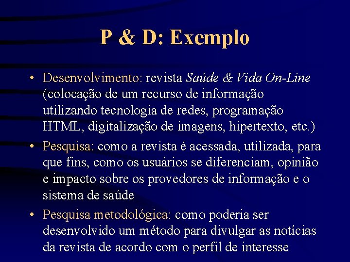 P & D: Exemplo • Desenvolvimento: revista Saúde & Vida On-Line (colocação de um