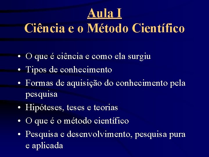 Aula I Ciência e o Método Científico • O que é ciência e como