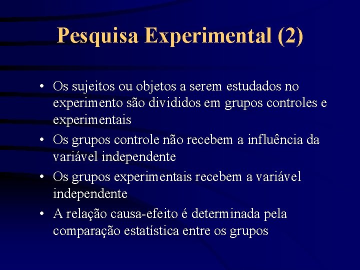 Pesquisa Experimental (2) • Os sujeitos ou objetos a serem estudados no experimento são