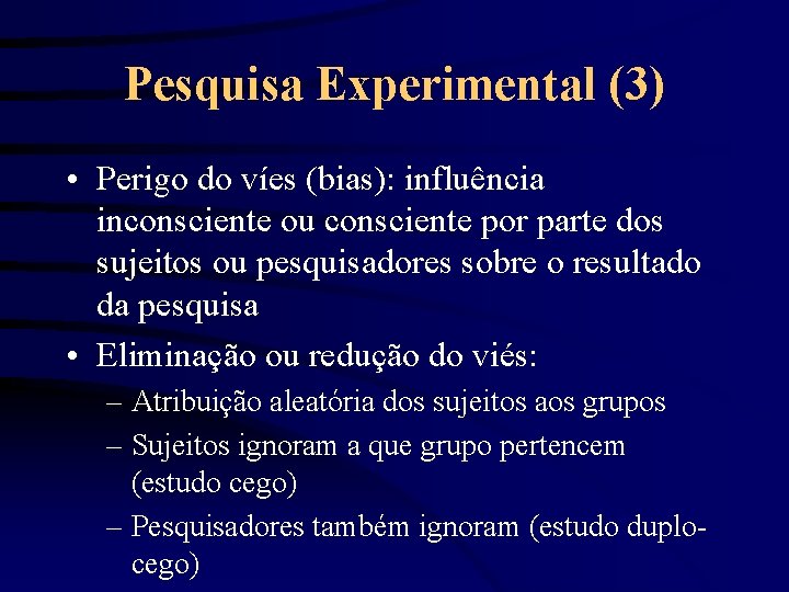 Pesquisa Experimental (3) • Perigo do víes (bias): influência inconsciente ou consciente por parte