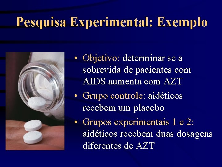 Pesquisa Experimental: Exemplo • Objetivo: determinar se a sobrevida de pacientes com AIDS aumenta