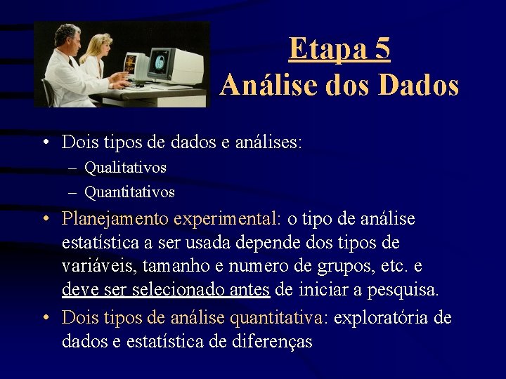 Etapa 5 Análise dos Dados • Dois tipos de dados e análises: – Qualitativos