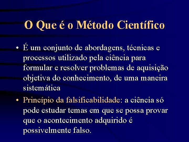 O Que é o Método Científico • É um conjunto de abordagens, técnicas e