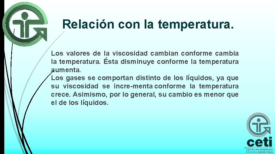 Relación con la temperatura. Los valores de la viscosidad cambian conforme cambia la temperatura.