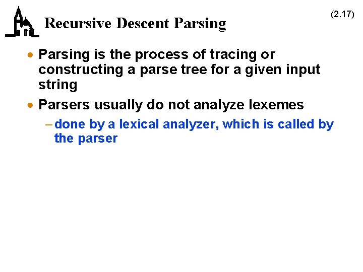 Recursive Descent Parsing (2. 17) · Parsing is the process of tracing or constructing