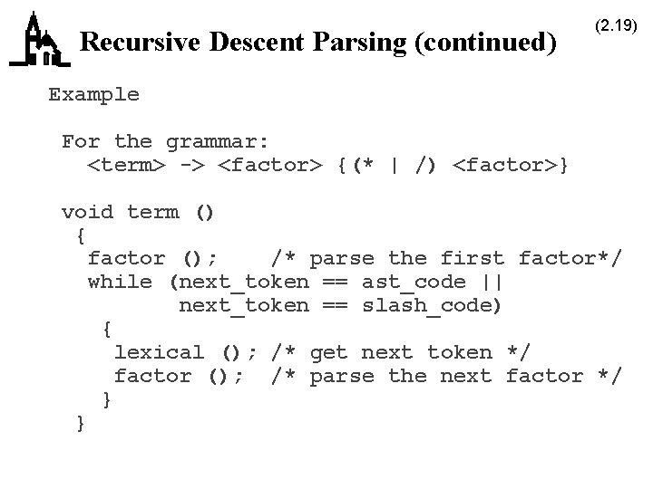 Recursive Descent Parsing (continued) (2. 19) Example For the grammar: <term> -> <factor> {(*