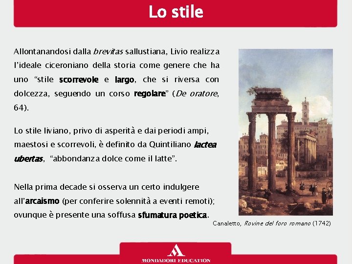 Lo stile Allontanandosi dalla brevitas sallustiana, Livio realizza l’ideale ciceroniano della storia come genere