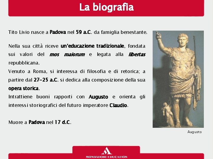 La biografia Tito Livio nasce a Padova nel 59 a. C. da famiglia benestante.