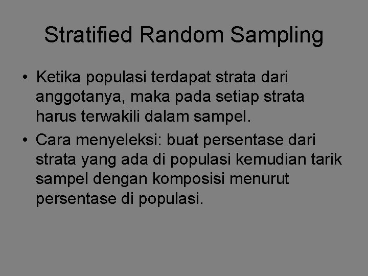 Stratified Random Sampling • Ketika populasi terdapat strata dari anggotanya, maka pada setiap strata