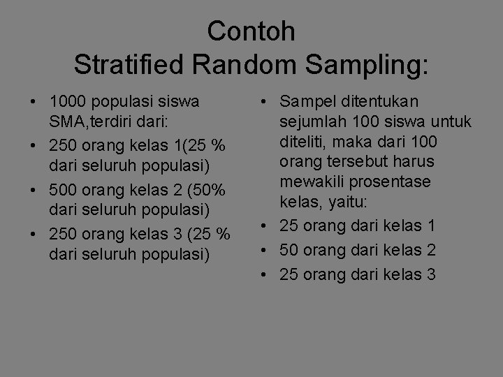 Contoh Stratified Random Sampling: • 1000 populasi siswa SMA, terdiri dari: • 250 orang