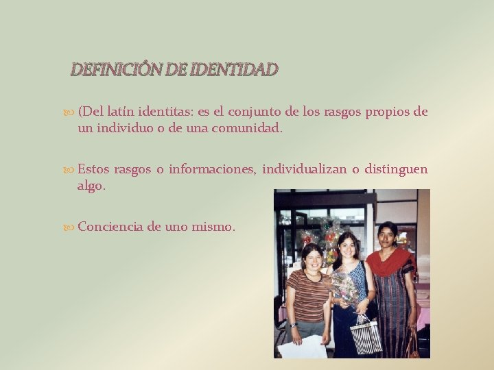 DEFINICIÓN DE IDENTIDAD (Del latín identitas: es el conjunto de los rasgos propios de