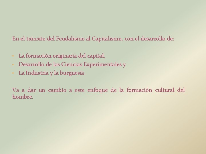 En el tránsito del Feudalismo al Capitalismo, con el desarrollo de: • La formación