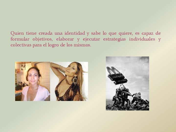 Quien tiene creada una identidad y sabe lo que quiere, es capaz de formular