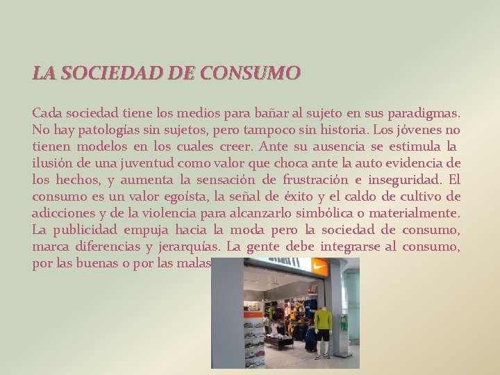 LA SOCIEDAD DE CONSUMO Cada sociedad tiene los medios para bañar al sujeto en