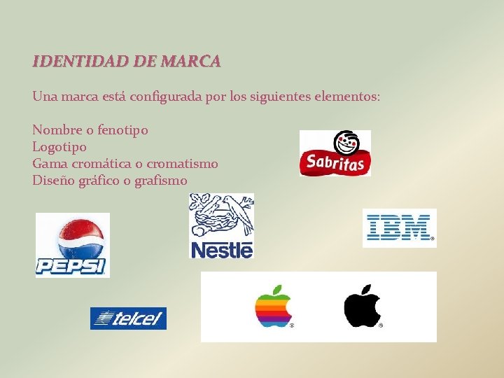 IDENTIDAD DE MARCA Una marca está configurada por los siguientes elementos: Nombre o fenotipo