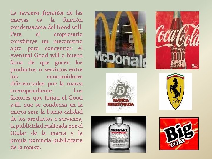 La tercera función de las marcas es la función condensadora del Good will. Para