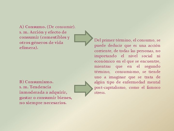 A) Consumo. (De consumir). 1. m. Acción y efecto de consumir (comestibles y otros