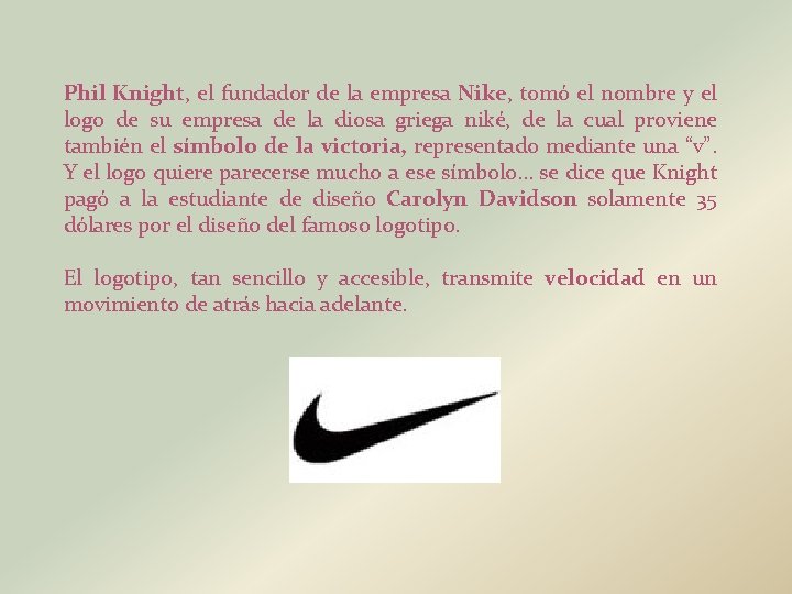 Phil Knight, el fundador de la empresa Nike, tomó el nombre y el logo