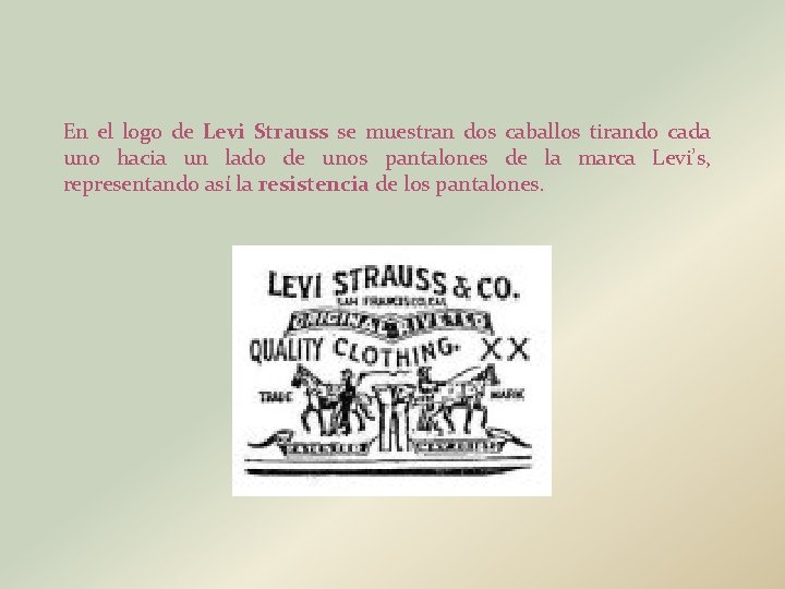 En el logo de Levi Strauss se muestran dos caballos tirando cada uno hacia