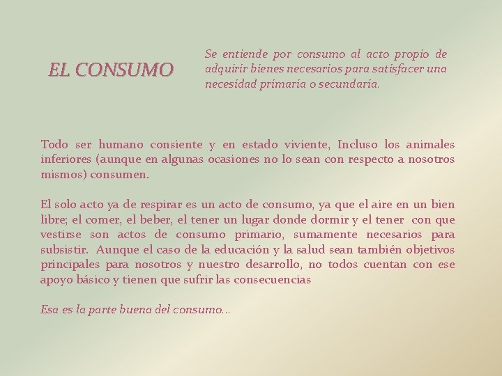 EL CONSUMO Se entiende por consumo al acto propio de adquirir bienes necesarios para