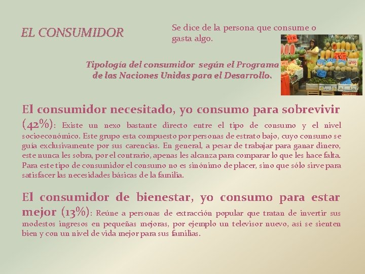 EL CONSUMIDOR Se dice de la persona que consume o gasta algo. Tipología del