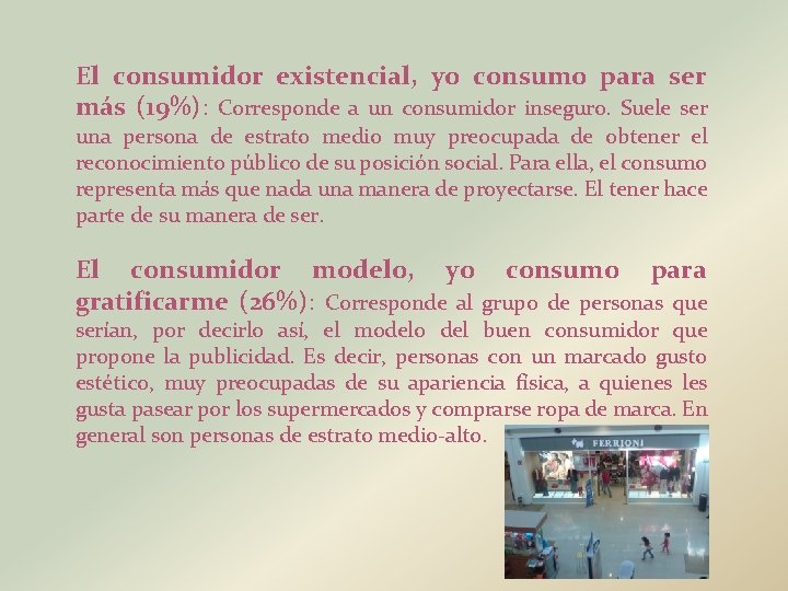 El consumidor existencial, yo consumo para ser más (19%): Corresponde a un consumidor inseguro.