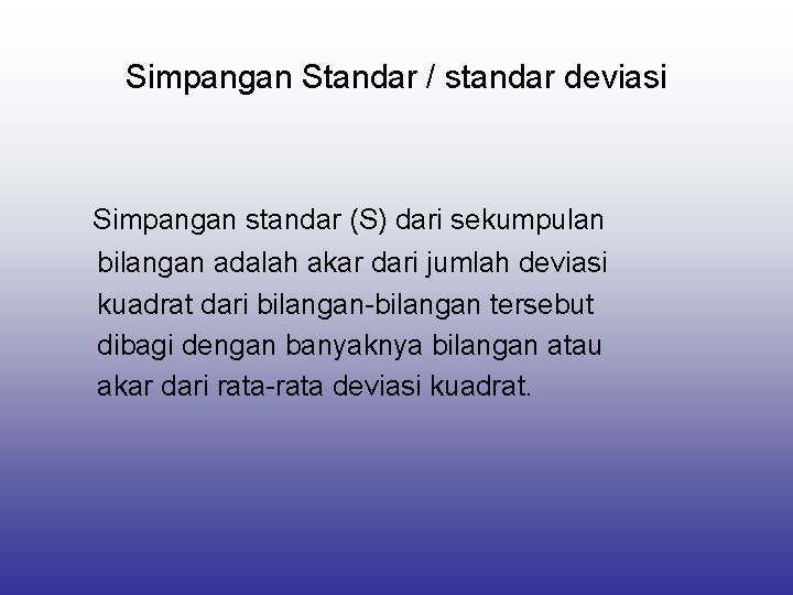 Simpangan Standar / standar deviasi Simpangan standar (S) dari sekumpulan bilangan adalah akar dari