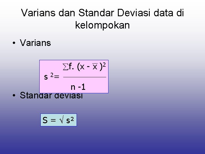 Varians dan Standar Deviasi data di kelompokan • Varians s 2= f. (x -