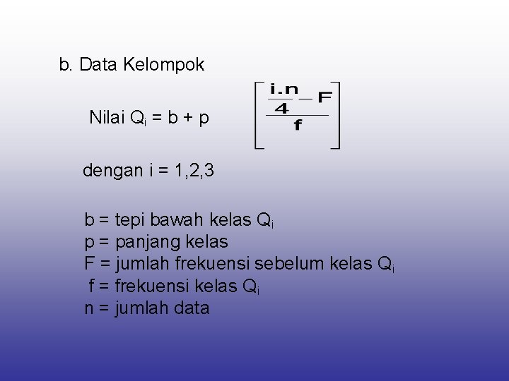  b. Data Kelompok Nilai Qi = b + p dengan i = 1,