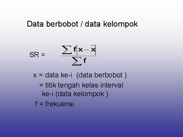 Data berbobot / data kelompok SR = x = data ke-i (data berbobot )