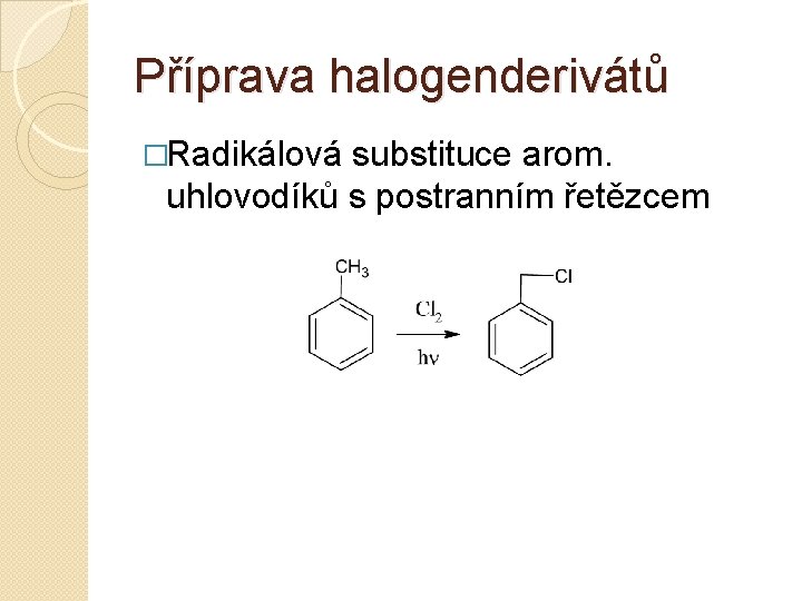 Příprava halogenderivátů �Radikálová substituce arom. uhlovodíků s postranním řetězcem 