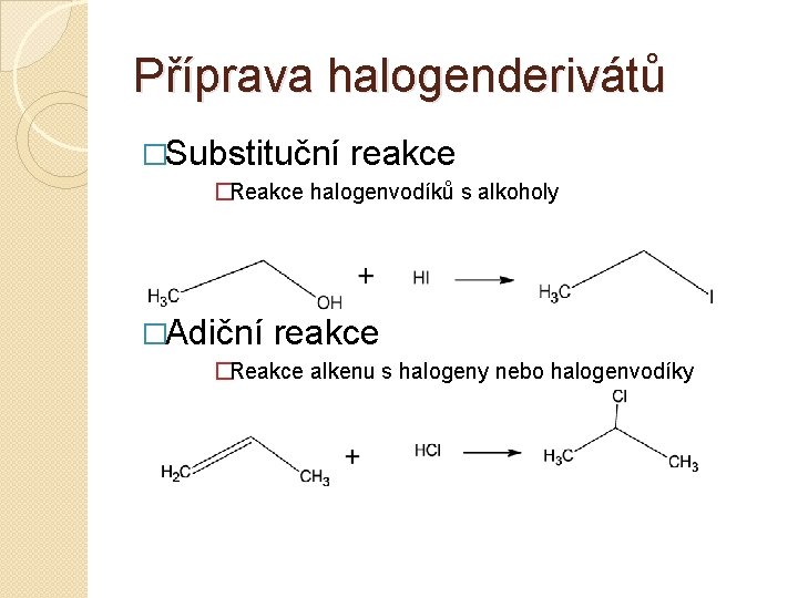 Příprava halogenderivátů �Substituční reakce �Reakce halogenvodíků s alkoholy �Adiční reakce �Reakce alkenu s halogeny