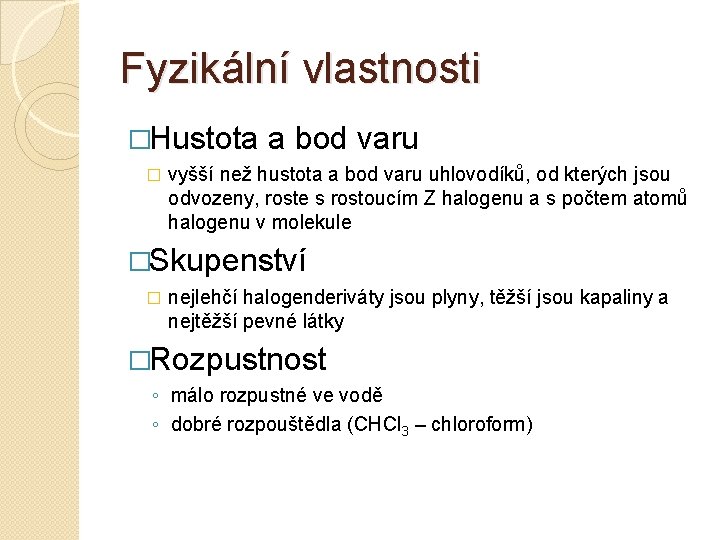 Fyzikální vlastnosti �Hustota � a bod varu vyšší než hustota a bod varu uhlovodíků,