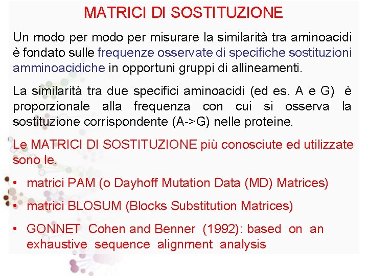 MATRICI DI SOSTITUZIONE Un modo per misurare la similarità tra aminoacidi è fondato sulle