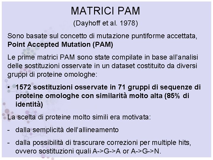 MATRICI PAM (Dayhoff et al. 1978) Sono basate sul concetto di mutazione puntiforme accettata,