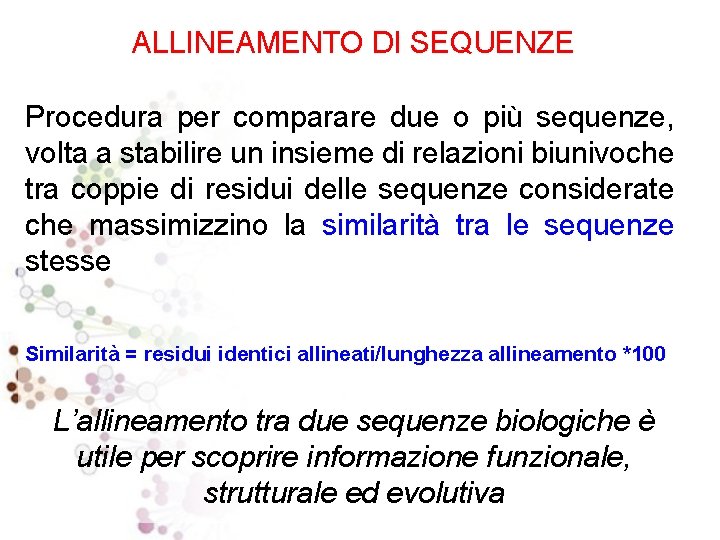 ALLINEAMENTO DI SEQUENZE Procedura per comparare due o più sequenze, volta a stabilire un