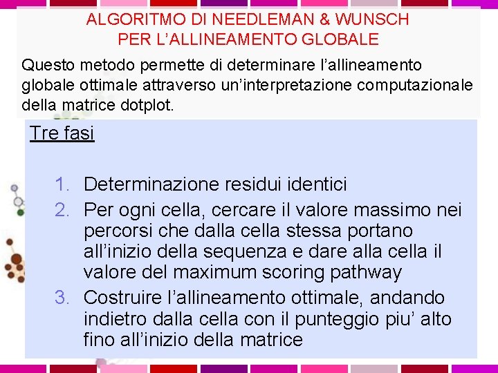 ALGORITMO DI NEEDLEMAN & WUNSCH PER L’ALLINEAMENTO GLOBALE Questo metodo permette di determinare l’allineamento