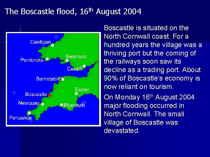 The Boscastle flood, 16 th August 2004 Boscastle is situated on the North Cornwall