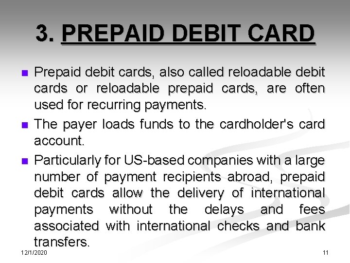 3. PREPAID DEBIT CARD n n n Prepaid debit cards, also called reloadable debit