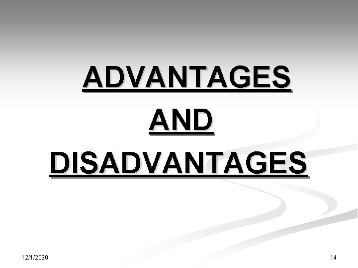 ADVANTAGES AND DISADVANTAGES 12/1/2020 14 