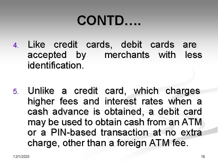 CONTD…. 4. Like credit cards, debit cards are accepted by merchants with less identification.