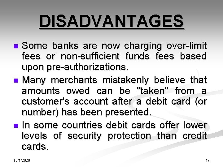 DISADVANTAGES Some banks are now charging over-limit fees or non-sufficient funds fees based upon