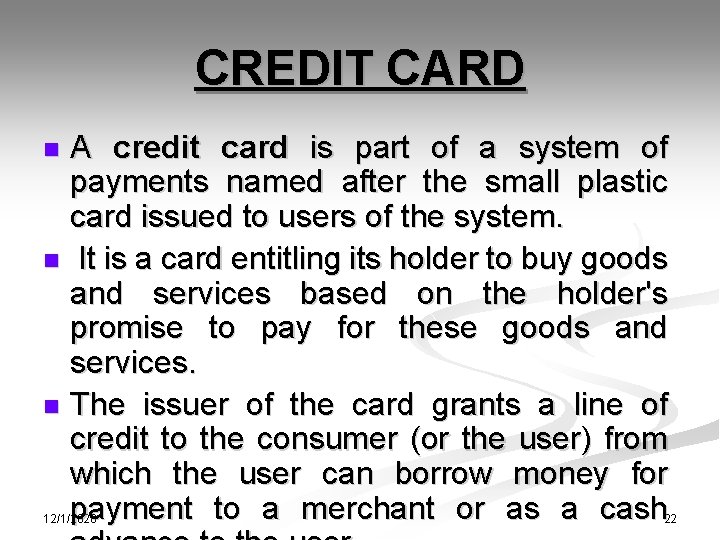 CREDIT CARD A credit card is part of a system of payments named after