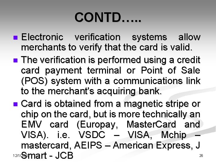 CONTD…. . Electronic verification systems allow merchants to verify that the card is valid.