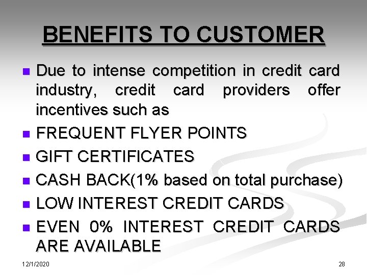 BENEFITS TO CUSTOMER Due to intense competition in credit card industry, credit card providers