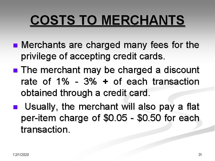 COSTS TO MERCHANTS Merchants are charged many fees for the privilege of accepting credit