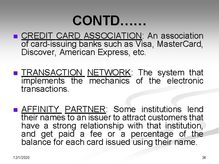CONTD…… n CREDIT CARD ASSOCIATION: An association of card-issuing banks such as Visa, Master.