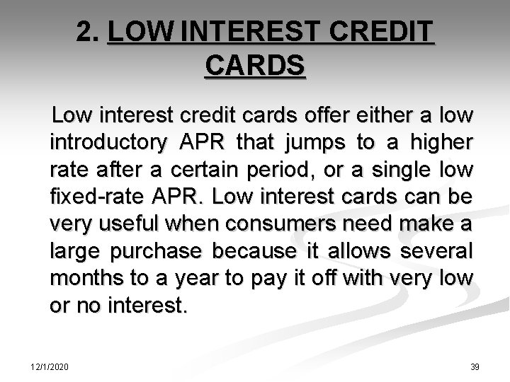 2. LOW INTEREST CREDIT CARDS Low interest credit cards offer either a low introductory