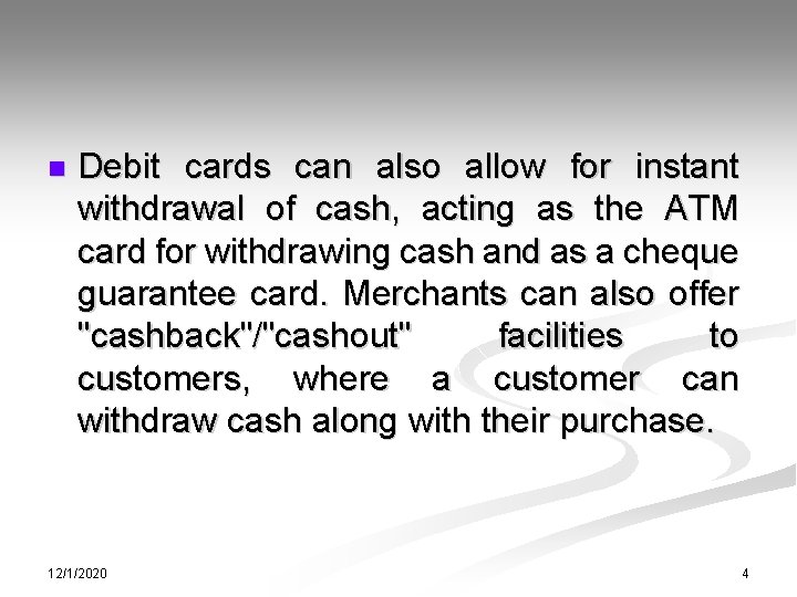n Debit cards can also allow for instant withdrawal of cash, acting as the